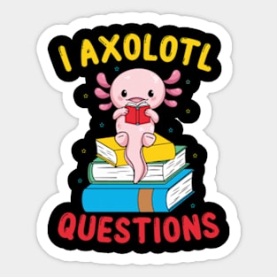 Funny I Axolotl Questions I Ask A Lot Of Questions Sticker